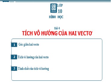 Bài giảng Toán Lớp 10 (Sách Chân trời sáng tạo) - Chương 5 - Bài 4 Tích vô hướng của hai vectơ - Năm học 2022-2023